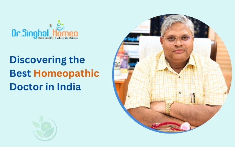 Discover the Best Homeopathic Doctor & Treatment in India: Dr. Vikas Singhal’s Expertise | by Dr. Singhal Homeo | Mar, 2025 | Medium