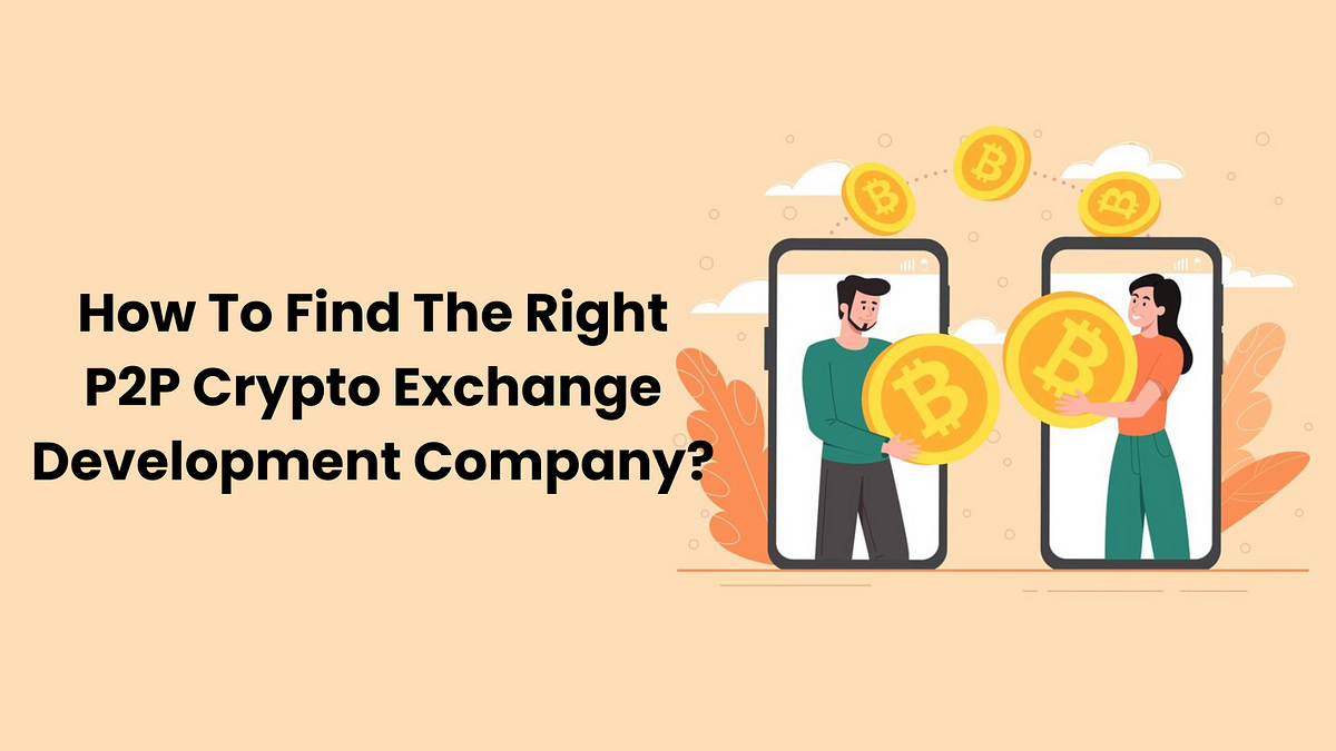 How To Find The Right P2P Crypto Exchange Development Company? | Medium