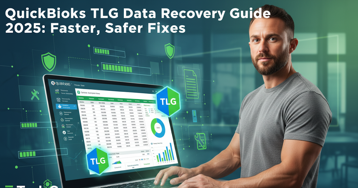 QuickBooks TLG Data Recovery Guide 2025: Faster, Safer Fixes