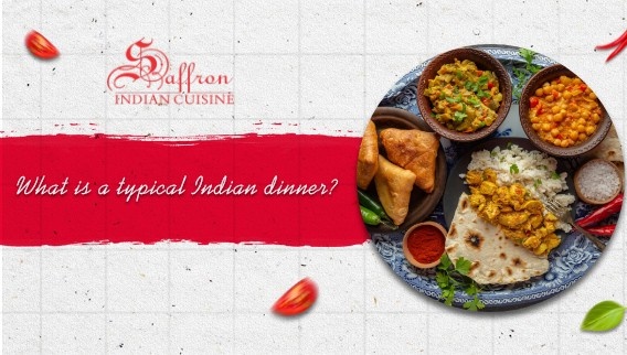 What Is A Typical Indian Dinner - Saffron Indian Cuisine