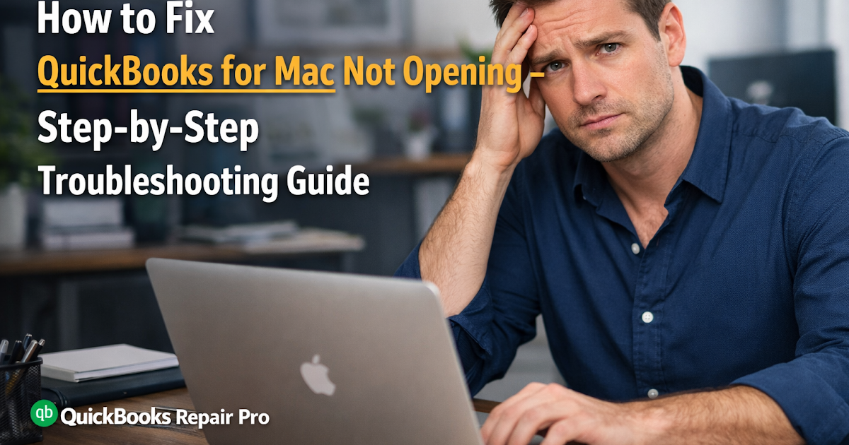 How to Fix QuickBooks for Mac Not Opening – Step-by-Step Troubleshooting Guide